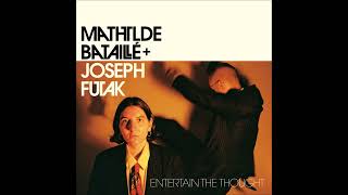 Joseph Futak & Mathilde Bataillé - Entertain the Thought
