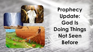 Prophetic Update: God Is Doing Things Not Seen Before!