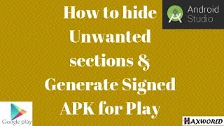 How To Hide Unwanted Sections Generate Signed Apk For Play Store