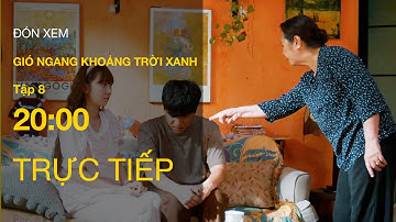 Trực tiếp Gió Ngang Khoảng Trời Xanh Tập 8