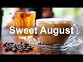 Sweet August Jazz - Good Mood Jazz Morning and Summer Bossa Nova Instrumental Music to Relax