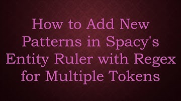 How to Add New Patterns in Spacy