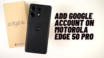 How to add Google account on Motorola Edge 50 Pro