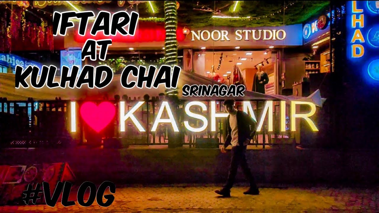 IFTARI AT KULHAD CHAI SRINAGAR/ KFC SRINAGAR / IRSHAD MANZOOR