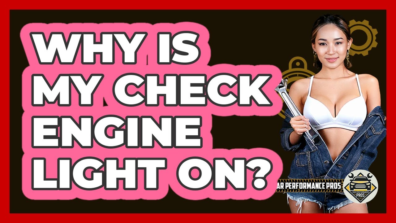 Why Is My Check Engine Light On? - Car Performance Pros