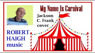 My Name Is Carnival - Jackson C. Frank cover. Performed by Robert Haigh