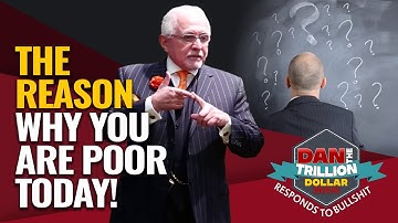 THE REASON WHY YOU ARE POOR TODAY! | DAN RESPONDS TO BULLSHIT