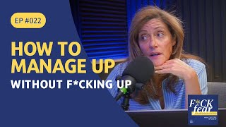 How to Manage Up Without F*cking Up