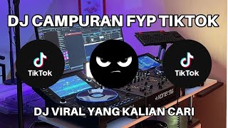 DJ CAMPURAN FYP TIKTOK 🎧🎵~ DJ VIRAL YANG KALIAN CARI !!!!