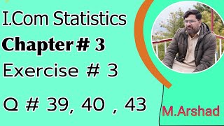 12th Class || I.com stat || Ch # 3 || Exercise # 3 Question # 39 , 40 and 43 || Urdu / Hindi 