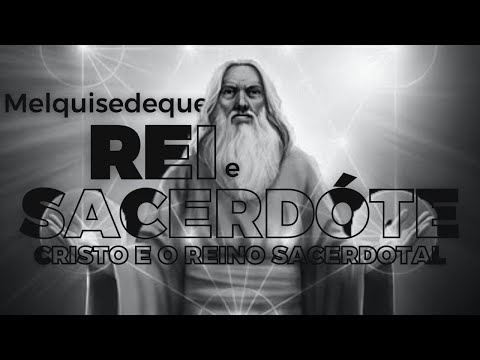 Melquisedeque | Rei e Sacerdote - Cristo é sacerdote para sempre, segundo a ordem de Melquisedeque!
