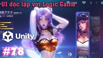 UI phải tách biệt với Logic Game - Làm Game Unity - E78