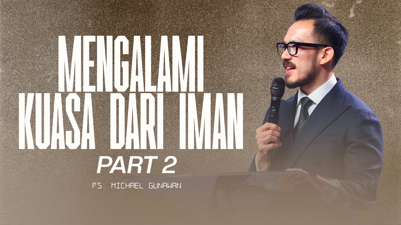 Mengalami Kuasa Dari Iman - Part 2 | Khotbah Ps. Michael Gunawan | GSJS Church