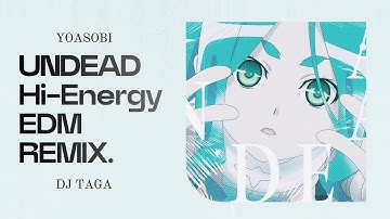 YOASOBI - UNDEAD (Hi-Energy  EDM Remix) 【Bootleg】