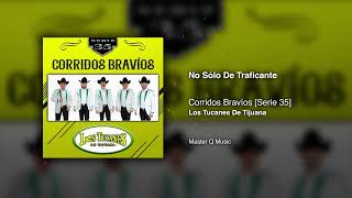 No Sólo De Traficante – Corridos Bravíos [Serie 35] – Los Tucanes De Tijuana (Audio Oficial)
