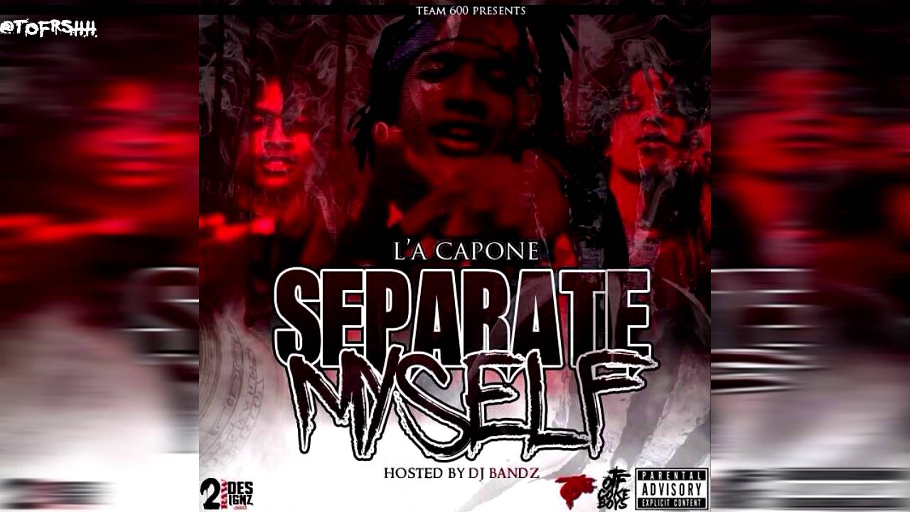 L myself. Separate myself. La Capone some more. La Capone separate myself. La Capone фото.