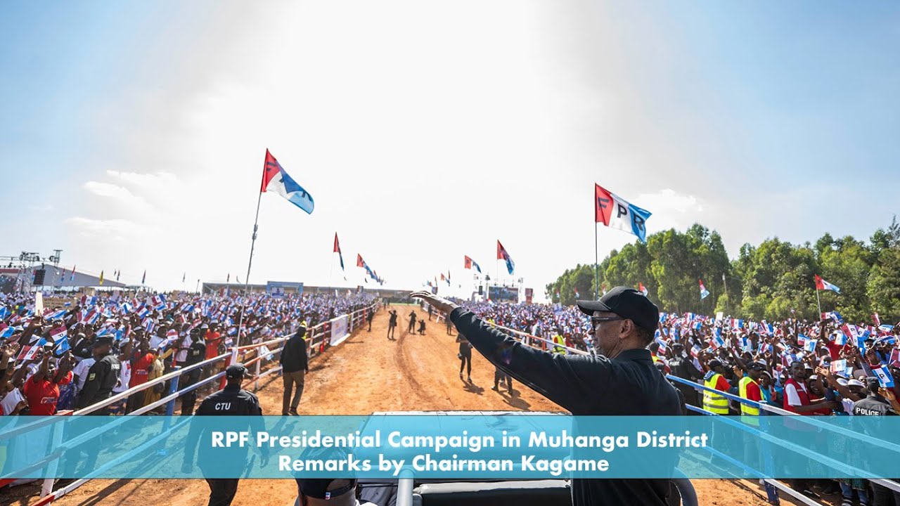 RPF Presidential Campaign in Muhanga District | Remarks by Chairman Kagame