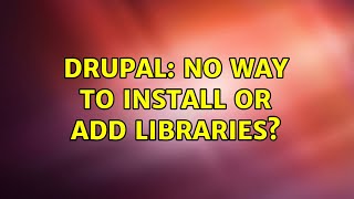 Drupal: No way to install or add libraries?