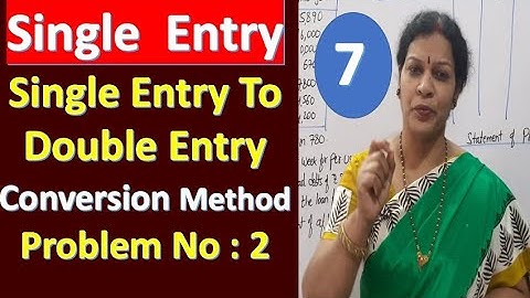 7. "Single Entry To Double Entry Conversion Method"  - Problem No : 2