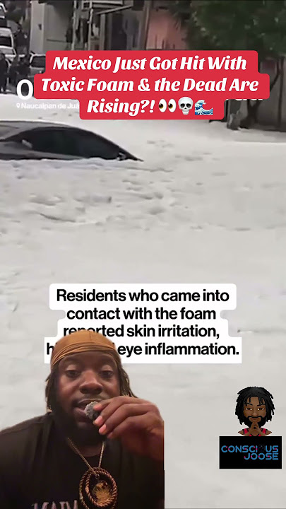 Mexico gets flooded with toxic foam