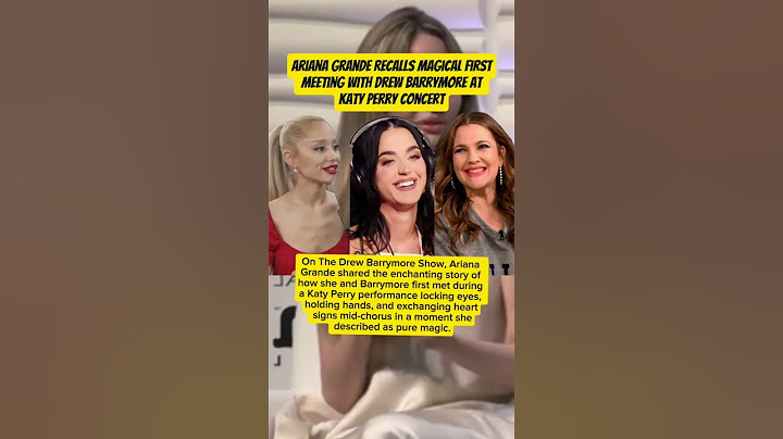 Ariana Grande Recalls Magical First Meeting with Drew Barrymore at Katy Perry Concert