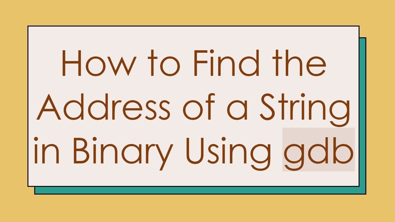 How to Find the Address of a String in Binary Using gdb