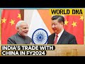 China overtakes US to emerge as largest trading partner of India in FY24 | World DNA | WION