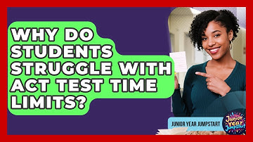 Why Do Students Struggle With ACT Test Time Limits? - Junior Year Jumpstart