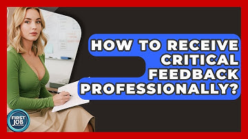 How To Receive Critical Feedback Professionally? - First Job Success Guide