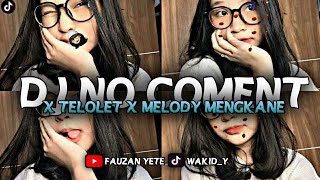 DJ NO COMENT X TELOLET X MELODY MENGKANE || VIRAL TIKTOK 2022