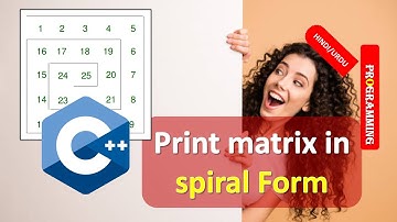 C++ Program to Print matrix in spiral Form | Print matrix in spiral Form in C++ HINDI URDU