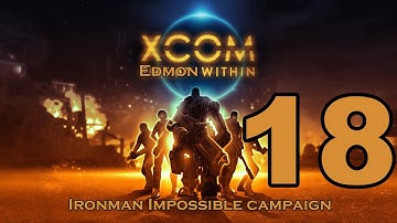 XCOM Enemy Unknown - Impossible Ironman Campaign - Episode 18
