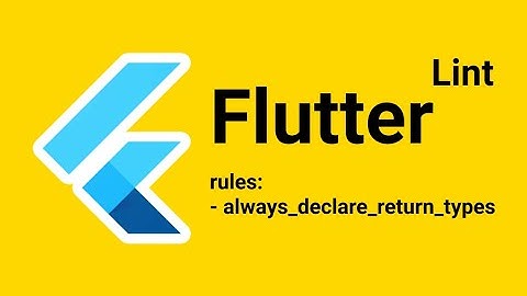 Cùng học Flutter: Chuẩn hóa code với Lint
