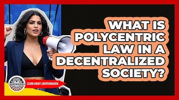 What Is Polycentric Law In A Decentralized Society? - Learn About Libertarianism