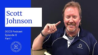 DCCS Podcast Ep 8 - Scott Johnson (Part 1)