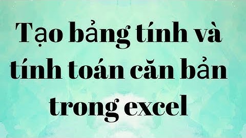 Nhập dữ liệu, chỉnh sửa và tính toán đơn giản trong Excel.