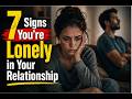 7 Signs You’re Lonely in Your Relationship