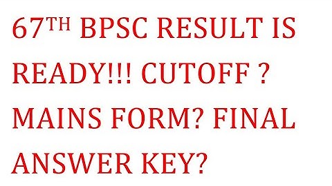 67th BPSC RESULT IS READY!! CUTOFF? ANSWER KEY? MAINS FORM?#bpsc #67thbpsc #bpscupdates #uppcs
