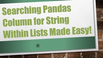 Searching Pandas Column for String Within Lists Made Easy!
