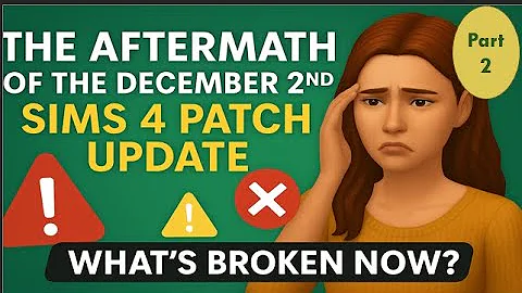 The AFTERMATH of the December 2nd Part 2: Sims 4 Patch Update | What’s Broken Now?