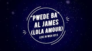 PWEDE BA-AL JAMES LIVE IN WISH 107.5