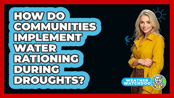 How Do Communities Implement Water Rationing During Droughts? - Weather Watchdog