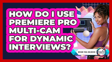 How Do I Use Premiere Pro Multi-cam For Dynamic Interviews? - Design Tool Unlocked