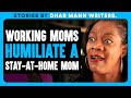 WORKING MOMS Humiliate A STAY-AT-HOME MOM | Dhar Mann Bonus Videos