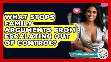 What Stops Family Arguments From Escalating Out Of Control? - Better Family Relationships