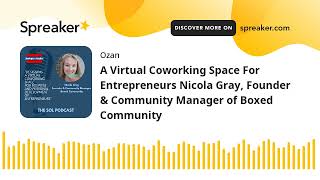 A Virtual Coworking Space For Entrepreneurs Nicola Gray, Founder & Community Manager of Boxed Commun