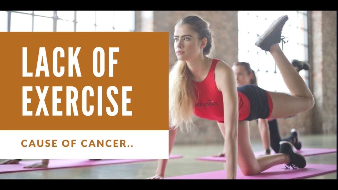 Cancer Risks Lack of Exercise YouTube