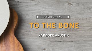 To The Bone - Pamungkas (Karaoke Akustik)