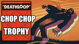 Deathloop – Chop Chop Trophy - Kill 3 enemies with the machete in 10 seconds