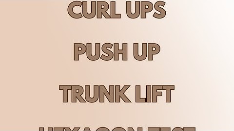 Curl ups, Push up, Trunk lift and Hexagon test